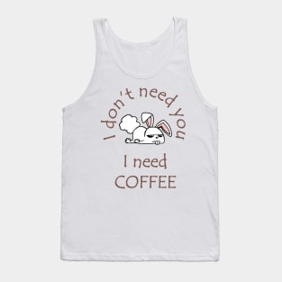 I Don't Need You I Need Coffee Cute Funny Bunny Coffee Tank Top